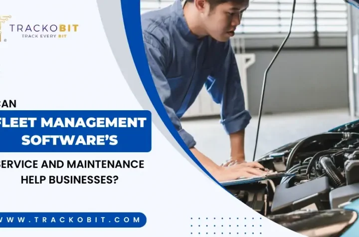 Fleet Management Software’s Service and Maintenance Help Businesses?